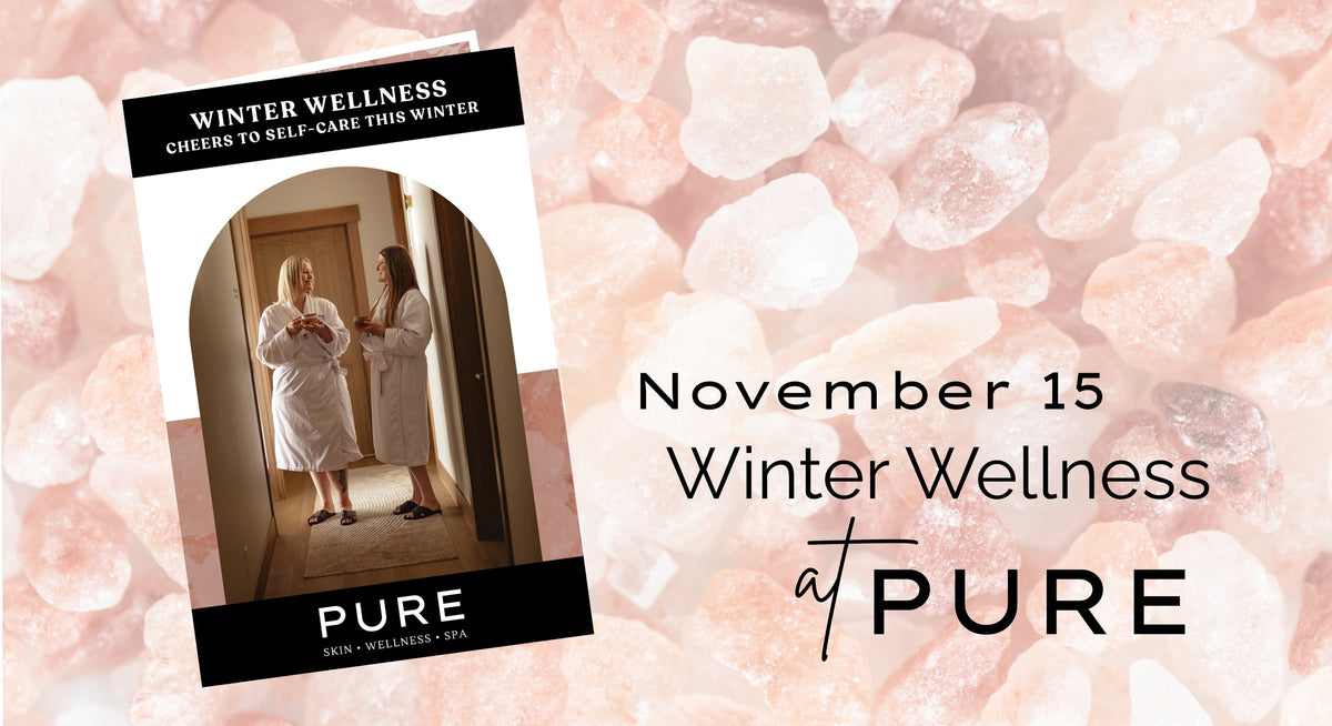 Winter Wellness Savings at PURE: Dropping 11/15/25 | Pure Skin Wellness Spa